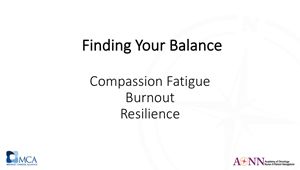 Finding Your Balance: Compassion Fatigue, Burnout, & Resilience
